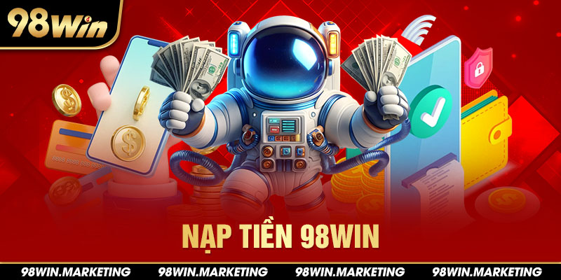 Nạp Tiền 98win - Giao Dịch Đơn Giản, Tiện Lợi Nhanh Chóng