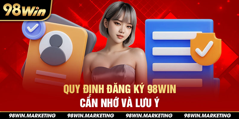 Quy định đăng ký 98Win cần nhớ