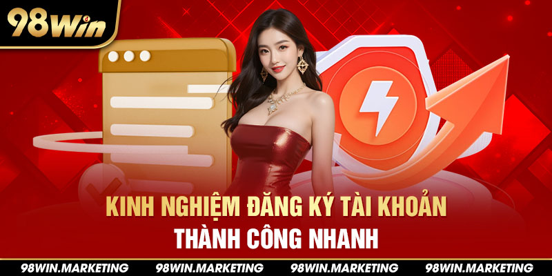 Kinh nghiệm đăng ký tài khoản thành công nhanh