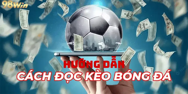 Hướng Dẫn Đọc Kèo Bóng Đá Chi Tiết Cho Người Mới Bắt Đầu