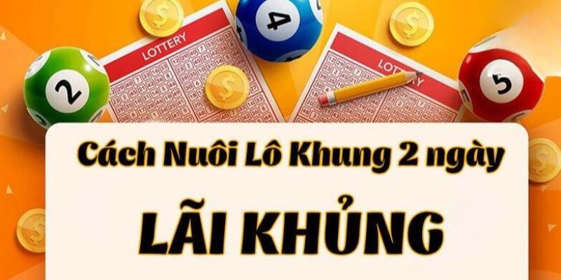 Nuôi lô khung 2 ngày là gì?